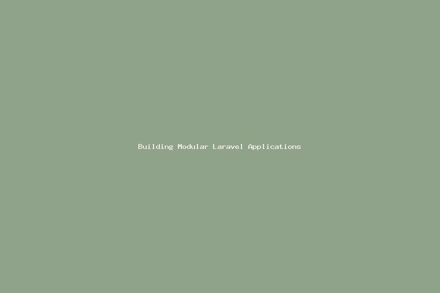 Building Modular Laravel Applications